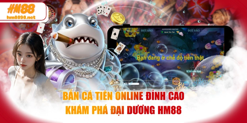 Bắn Cá Tiên Online Đỉnh Cao - Khám Phá Đại Dương HM88