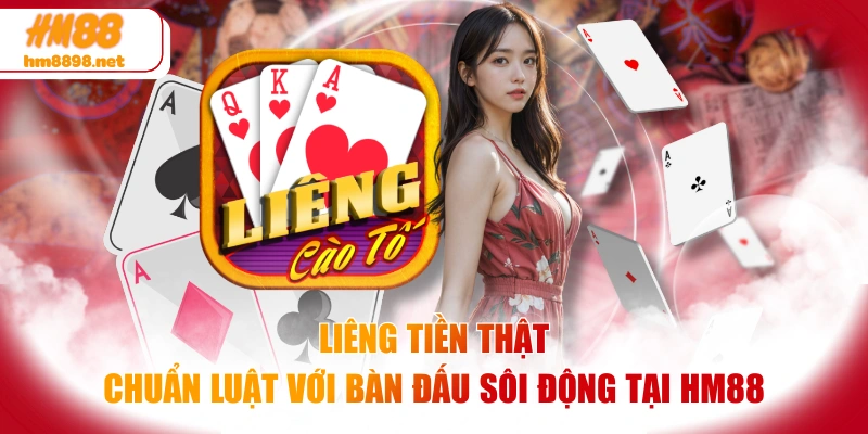 Liêng Tiền Thật Chuẩn Luật Với Bàn Đấu Sôi Động Tại HM88