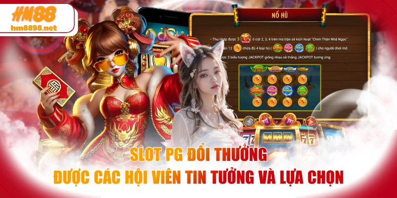 Slot Pg Đổi Thưởng Được Các Hội Viên Tin Tưởng Và Lựa Chọn