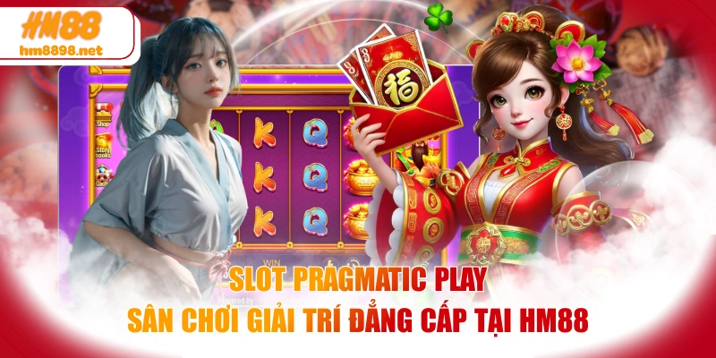 Slot Pragmatic Play - Sân Chơi Giải Trí Đẳng Cấp Tại HM88