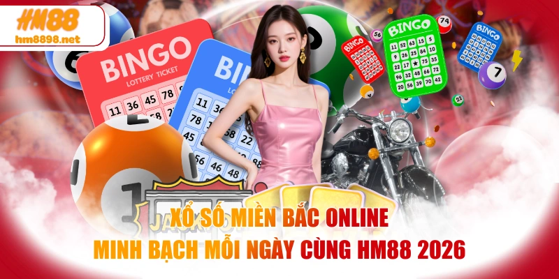 Xổ Số Miền Bắc Online - Minh Bạch Mỗi Ngày Cùng HM88 2026